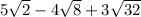 5\sqrt{2}-4\sqrt{8}+3\sqrt{32}