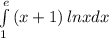 \int\limits^e_1 {(x+1)} \, lnxdx