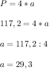 P=4*a\\\\117,2=4*a\\\\a=117,2:4\\\\a=29,3