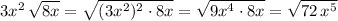 3x^2\, \sqrt{8x}=\sqrt{(3x^2)^2\cdot 8x}=\sqrt{9x^4\cdot 8x}=\sqrt{72\, x^5}