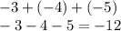 - 3 + ( - 4) + ( - 5) \\ - 3 - 4 - 5 = - 12