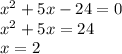 x^2+5x-24=0\\x^2+5x=24\\x=2