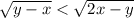 \sqrt{y - x} < \sqrt{2x - y}