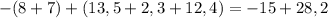 -(8+7)+(13,5+2,3+12,4)=-15+28,2