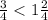 \frac{3}{4} < 1\frac{2}{4}