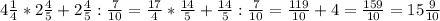 4\frac{1}{4} * 2\frac{4}{5} + 2\frac{4}{5} : \frac{7}{10} = \frac{17}{4} * \frac{14}{5} + \frac{14}{5} : \frac{7}{10} = \frac{119}{10} + 4 = \frac{159}{10} = 15\frac{9}{10}