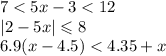 7 < 5x - 3 < 12 \\ |2 - 5x| \leqslant 8 \\ 6.9(x - 4.5) < 4.35 + x