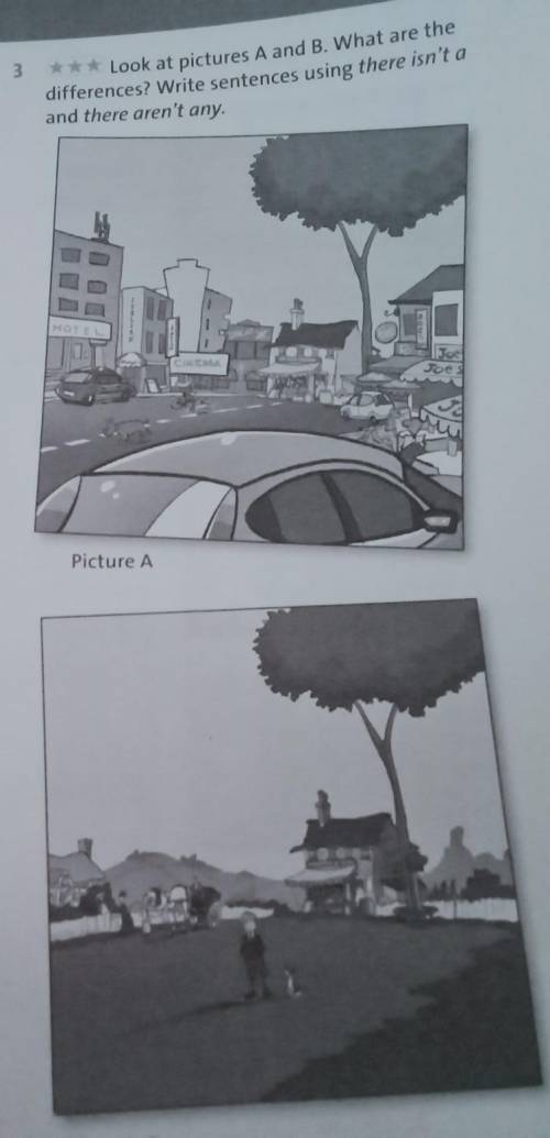 3 *** Look at pictures A and B. What are the differences? Write sentences using there isn't aand the