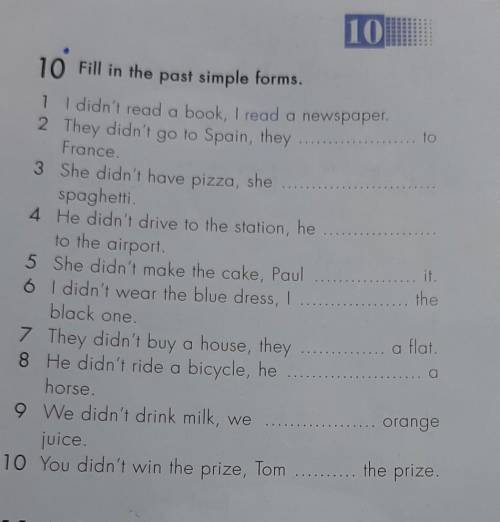 10 Fill in the past simple forms. 1 I didn't read a book, I read a newspaper.2 They didn't go to Spa