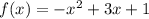 f (x) = -x^{2} +3x+1