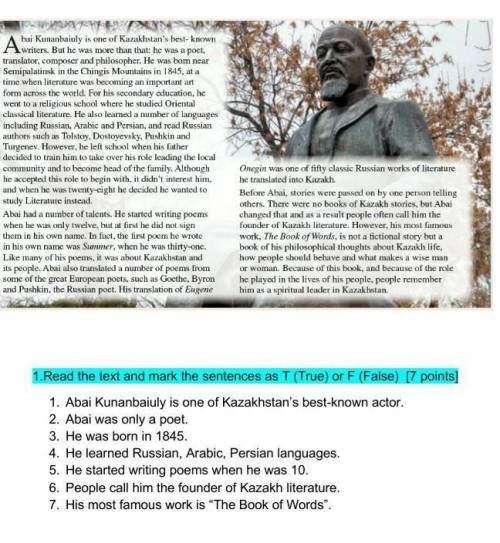 1.Read the text and mark the sentences as T (True) or F (False) [7 points] 1. Abai Kunanbaiuly is on