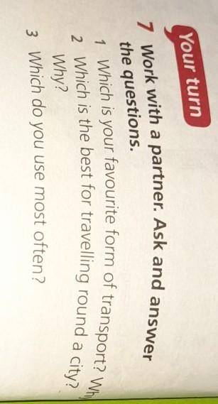 Your turn 7 Work with a partner. Ask and answerthe questions.1 Which is your favourite form of trans