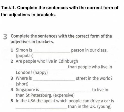 Task 1. Complete the sentences with the correct form of the adjectives in brackets.3 Complete the se