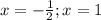 x=-\frac{1}{2} ; x=1