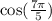 \cos( \frac{7\pi}{5} )