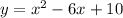 y=x^{2} -6x+10