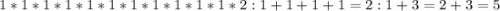 1*1*1*1*1*1*1*1*1*1*1*2:1+1+1+1=2:1+3=2+3=5