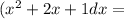 (x^{2} +2x+1dx=