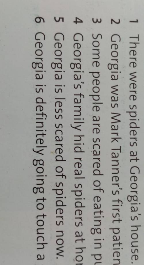 3 Read the text again and write true or false. Correct the false sentences.1 There were spiders at G