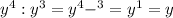 y^4 : y^3 = y^4-^3 = y^1 = y