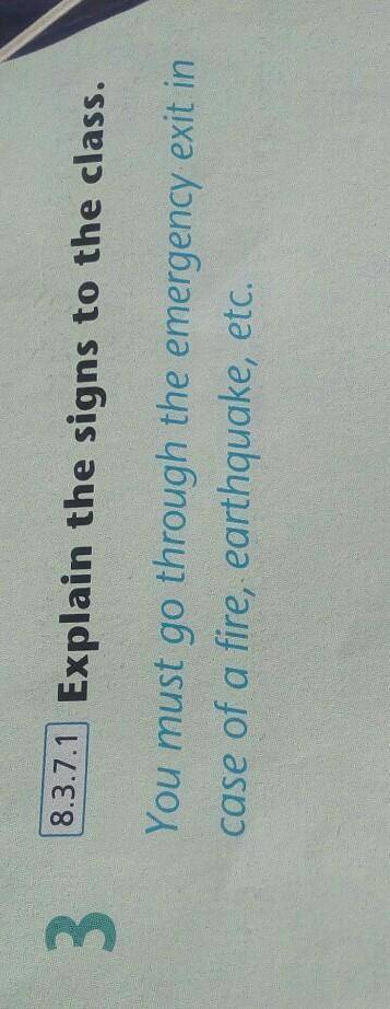 Explain the signs to the class. You must go through the emergency exit incase of a fire, earthquake,