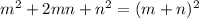 m^{2}+2mn+n^2=(m+n)^2