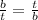 \frac{b}{t} = \frac{t}{b}