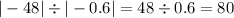 | - 48| \div | - 0.6| = 48 \div 0.6 = 80