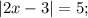 |2x-3|=5;