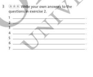 3. Write your own answer to the guestions in exercise 2.​