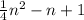 \frac{1}{4} {n}^{2} - n + 1