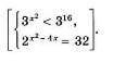 Решить систему:3^x2 < 3^162^x2-4x=32​