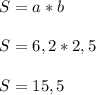 S=a*b\\\\S=6,2*2,5\\\\S=15,5