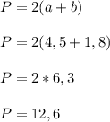 \\P=2(a+b)\\\\P=2(4,5+1,8)\\\\P=2*6,3\\\\P=12,6