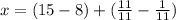 x=(15-8)+(\frac{11}{11} -\frac{1}{11} )