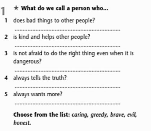 What do we call a person who…  Choose from the list  : caring, greedy,  brave, evil, honest1.2.3.4.5