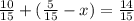 \frac{10}{15} +(\frac{5}{15} -x)=\frac{14}{15}