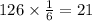 126 \times \frac{1}{6} = 21