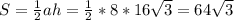 S=\frac{1}{2} ah=\frac{1}{2}*8*16\sqrt{3}=64\sqrt{3}