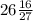 26\frac{16}{27}