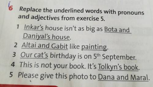 6 Replace the underlined words with pronouns and adjectives from exercise 5.1 Inkar's house isn't as