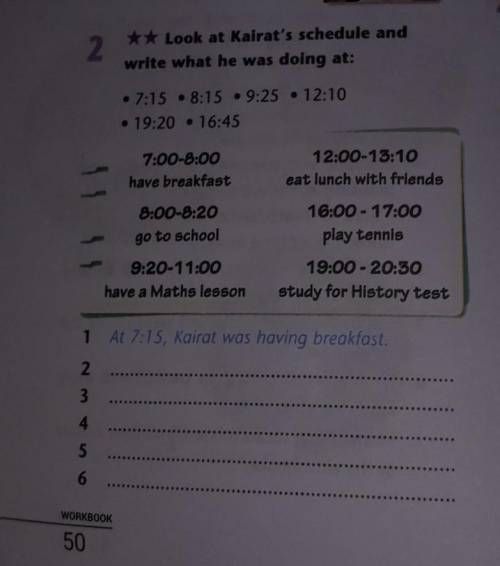 4 2** Look at Kalrat's schedule andwrite what he was doing at:1•7:15 8:15 - 9:25 • 12:10. 19:20 • 16