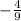 - \frac{4}{9}