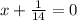 x + \frac{1}{14} = 0