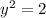 {y}^{2} = 2