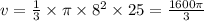 v = \frac{1}{3} \times \pi \times {8}^{2} \times 25 = \frac{1600\pi}{3}