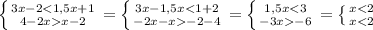 \left \{ {{3x-2x-2}} \right. = \left \{ {{3x-1,5x-2-4}} \right. = \left \{ {{1,5x-6}} \right. = \left \{ {{x