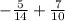 - \frac{5}{14} + \frac{7}{10}