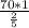 \frac{70 * 1}{\frac{2}{5} }