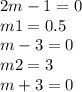 2m - 1 = 0 \\ m1 = 0.5 \\ m - 3 = 0 \\ m2 = 3 \\ m + 3 = 0 \\